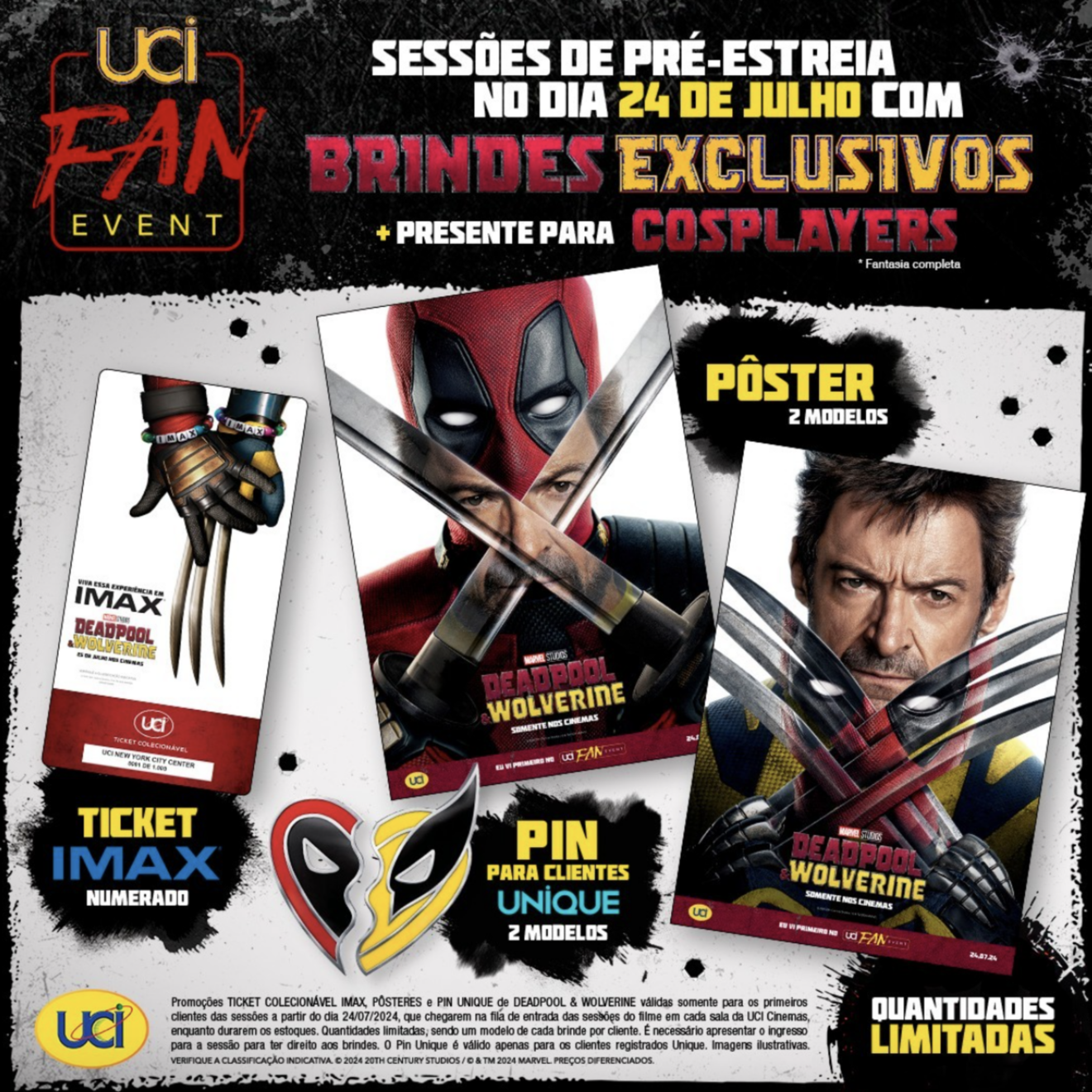 Todos os cinemas da rede participam do fan event, com o maior encontro de fãs, oferecendo diferentes brindes: um pôster do filme para quem assistir em qualquer sessão, um pin temático exclusivo para os membros do programa de fidelidade UNIQUE, e um ticket colecionável para quem assistir na sala IMAX. Nas sessões 3D, os espectadores ganham uma tatuagem dos mutantes. Além disso, quem comparecer vestido como um personagem do universo de Deadpool ou Wolverine ganha um ingresso para uma futura visita ao cinema.